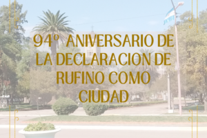 94° ANIVERSARIO DE LA DECLARACION DE RUFINO COMO CIUDAD ( 25 DE OCTUBRE DE 1929- 2023)